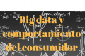 Big Data y Comportamiento del Consumidor